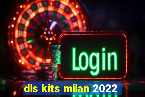 dls kits milan 2022